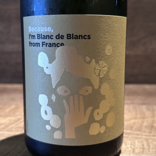 Because, I’m Blanc de Blancs from France　アイム ブラン･ド･ブラン フロム フランス